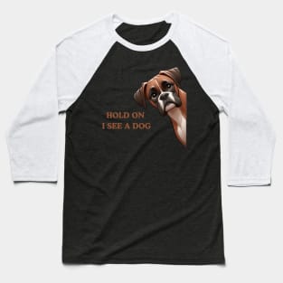 Hold On I See a Dog Boxer Lover Baseball T-Shirt